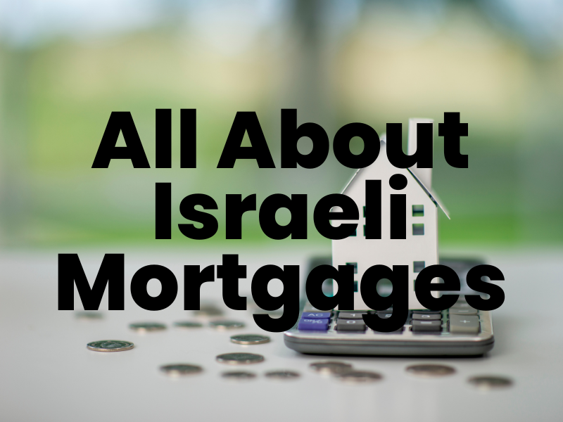 Maximizing Your Buying Power: Israeli Mortgages
